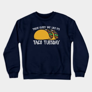 Live every day like it's taco tuesday Crewneck Sweatshirt